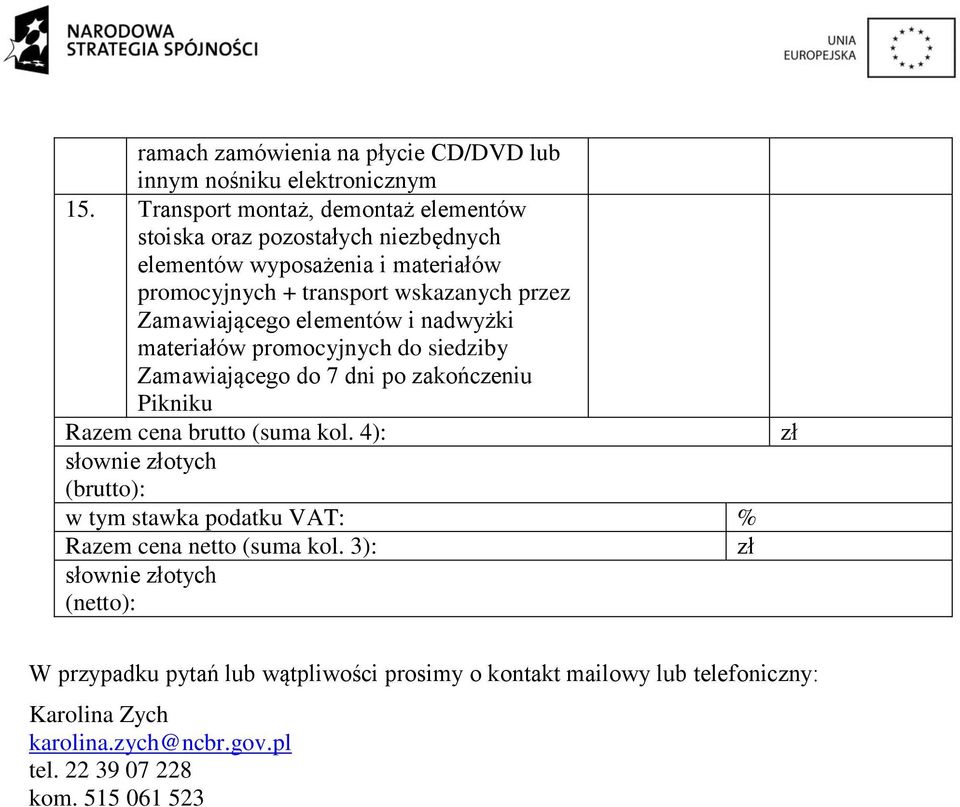Zamawiającego elementów i nadwyżki materiałów promocyjnych do siedziby Zamawiającego do 7 dni po zakończeniu Pikniku Razem cena brutto (suma kol.