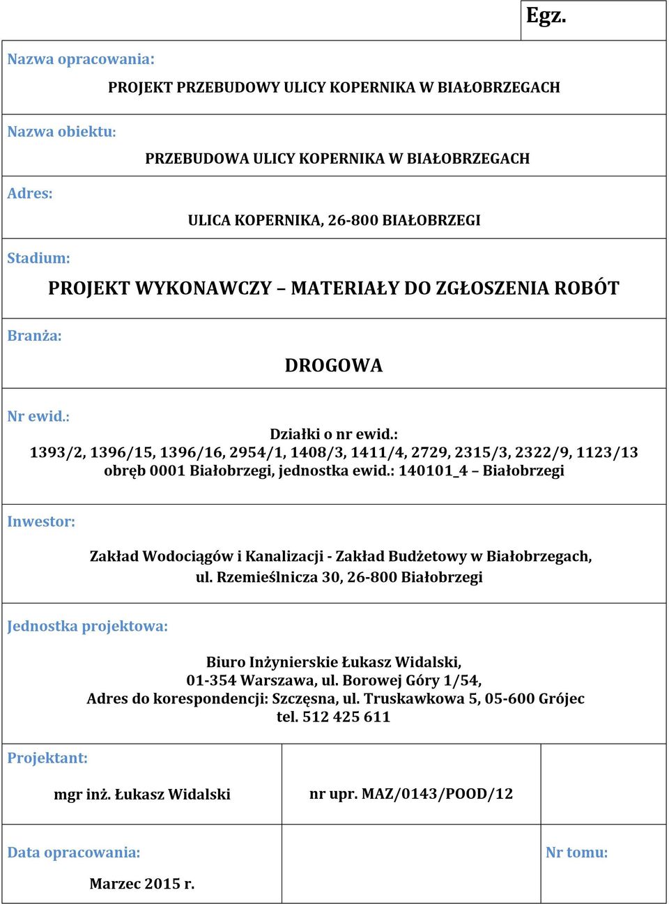 : 1393/2, 1396/15, 1396/16, 2954/1, 1408/3, 1411/4, 2729, 2315/3, 2322/9, 1123/13 obręb 0001 Białobrzegi, jednostka ewid.