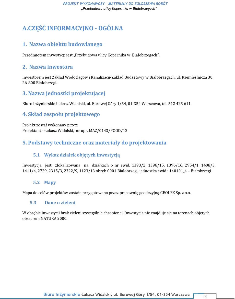 MAZ/0143/POOD/12 5. Podstawy techniczne oraz materiały do projektowania 5.1 Wykaz działek objętych inwestycją Inwestycja jest zlokalizowana na działkach o nr ewid.