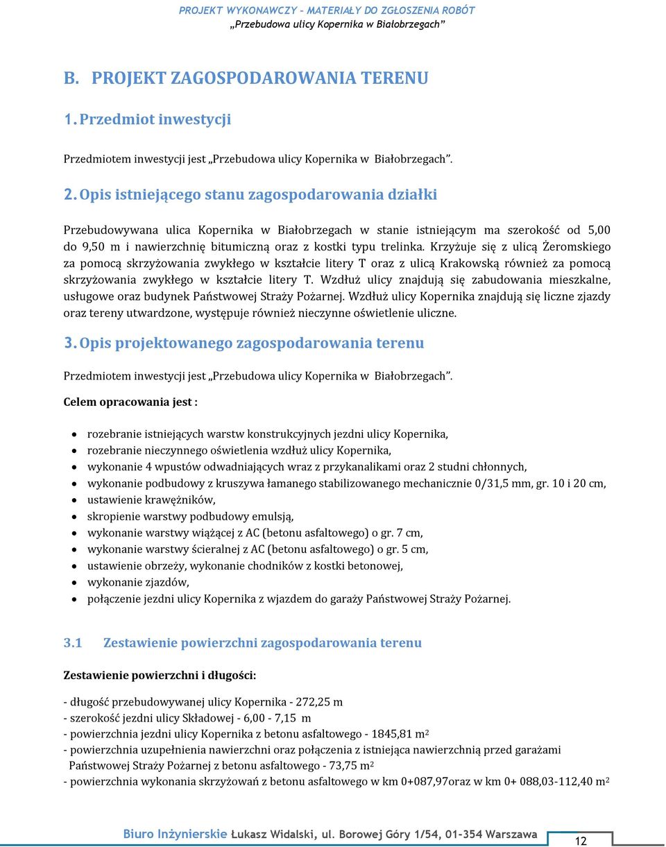 trelinka. Krzyżuje się z ulicą Żeromskiego za pomocą skrzyżowania zwykłego w kształcie litery T oraz z ulicą Krakowską również za pomocą skrzyżowania zwykłego w kształcie litery T.