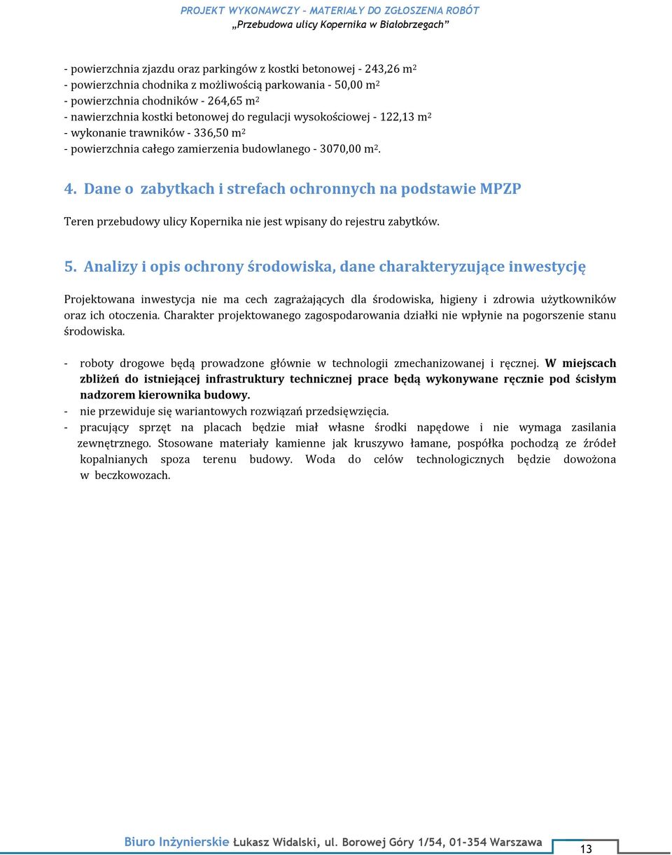 Dane o zabytkach i strefach ochronnych na podstawie MPZP Teren przebudowy ulicy Kopernika nie jest wpisany do rejestru zabytków. 5.