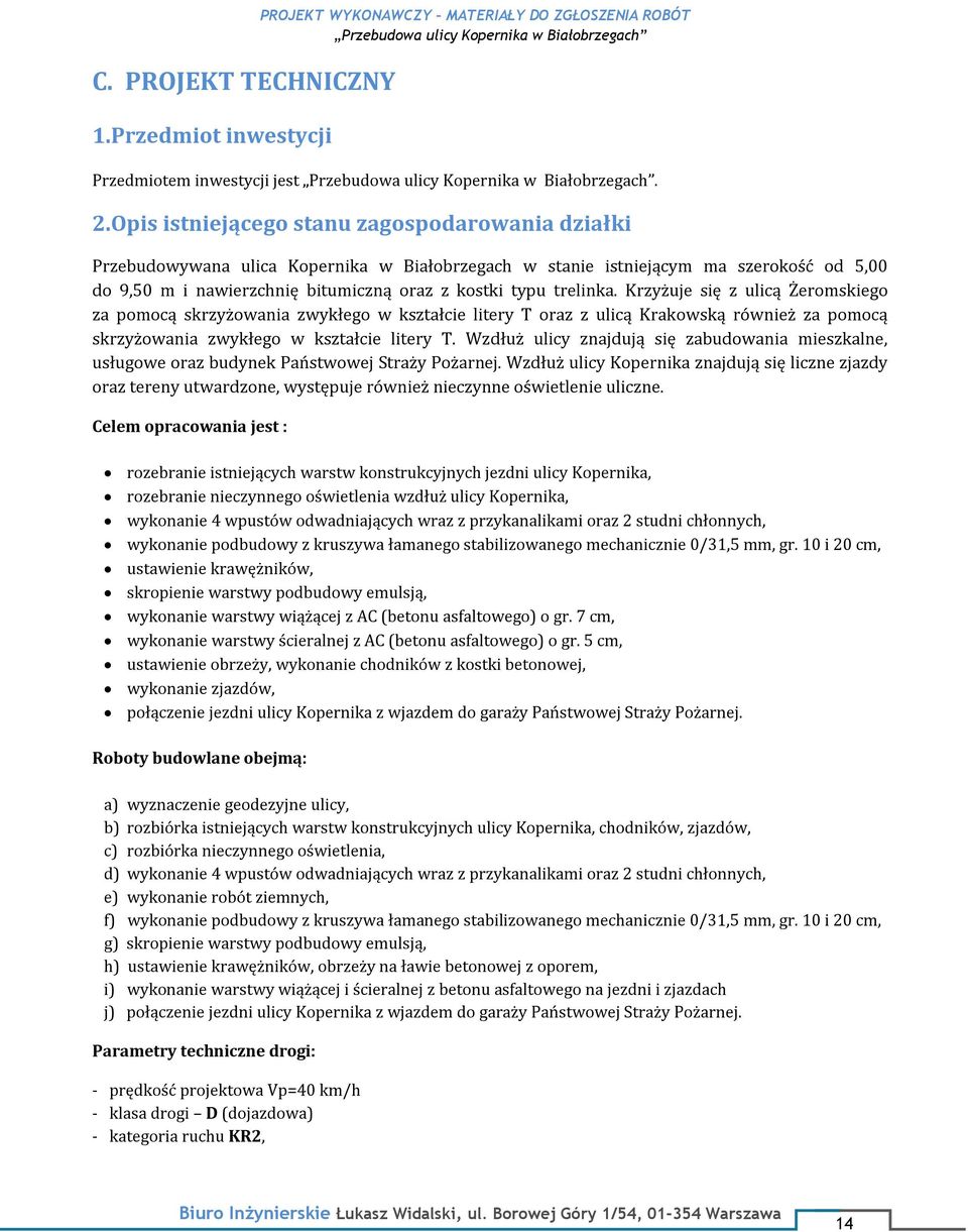 trelinka. Krzyżuje się z ulicą Żeromskiego za pomocą skrzyżowania zwykłego w kształcie litery T oraz z ulicą Krakowską również za pomocą skrzyżowania zwykłego w kształcie litery T.
