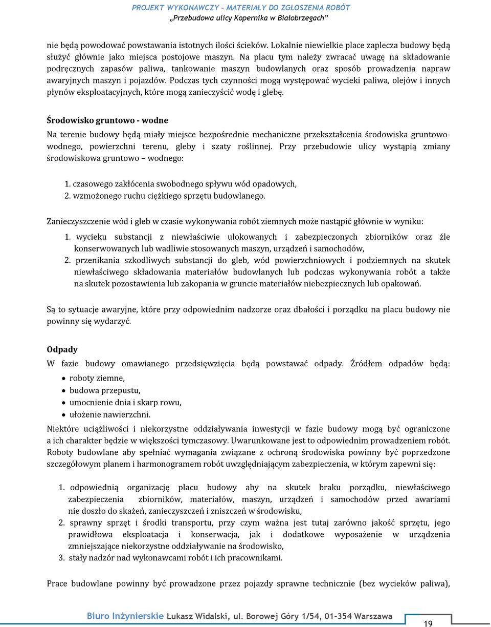 Podczas tych czynności mogą występować wycieki paliwa, olejów i innych płynów eksploatacyjnych, które mogą zanieczyścić wodę i glebę.
