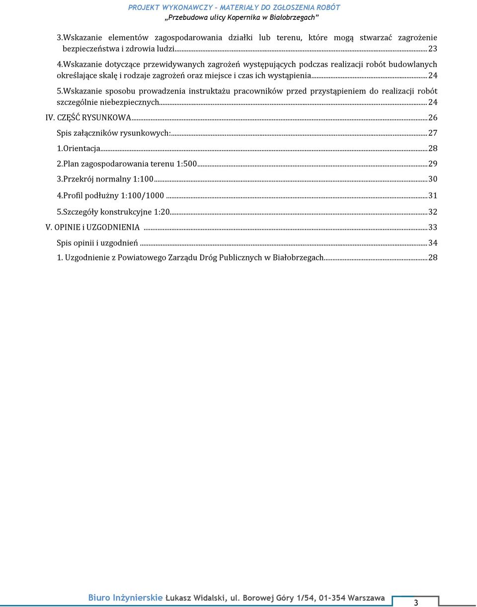 Wskazanie sposobu prowadzenia instruktażu pracowników przed przystąpieniem do realizacji robót szczególnie niebezpiecznych... 24 IV. CZĘŚĆ RYSUNKOWA... 26 Spis załączników rysunkowych:... 27 1.
