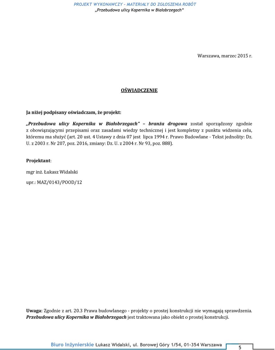 kompletny z punktu widzenia celu, któremu ma służyć (art. 20 ust. 4 Ustawy z dnia 07 jest lipca 1994 r. Prawo Budowlane - Tekst jednolity: Dz. U. z 2003 r.