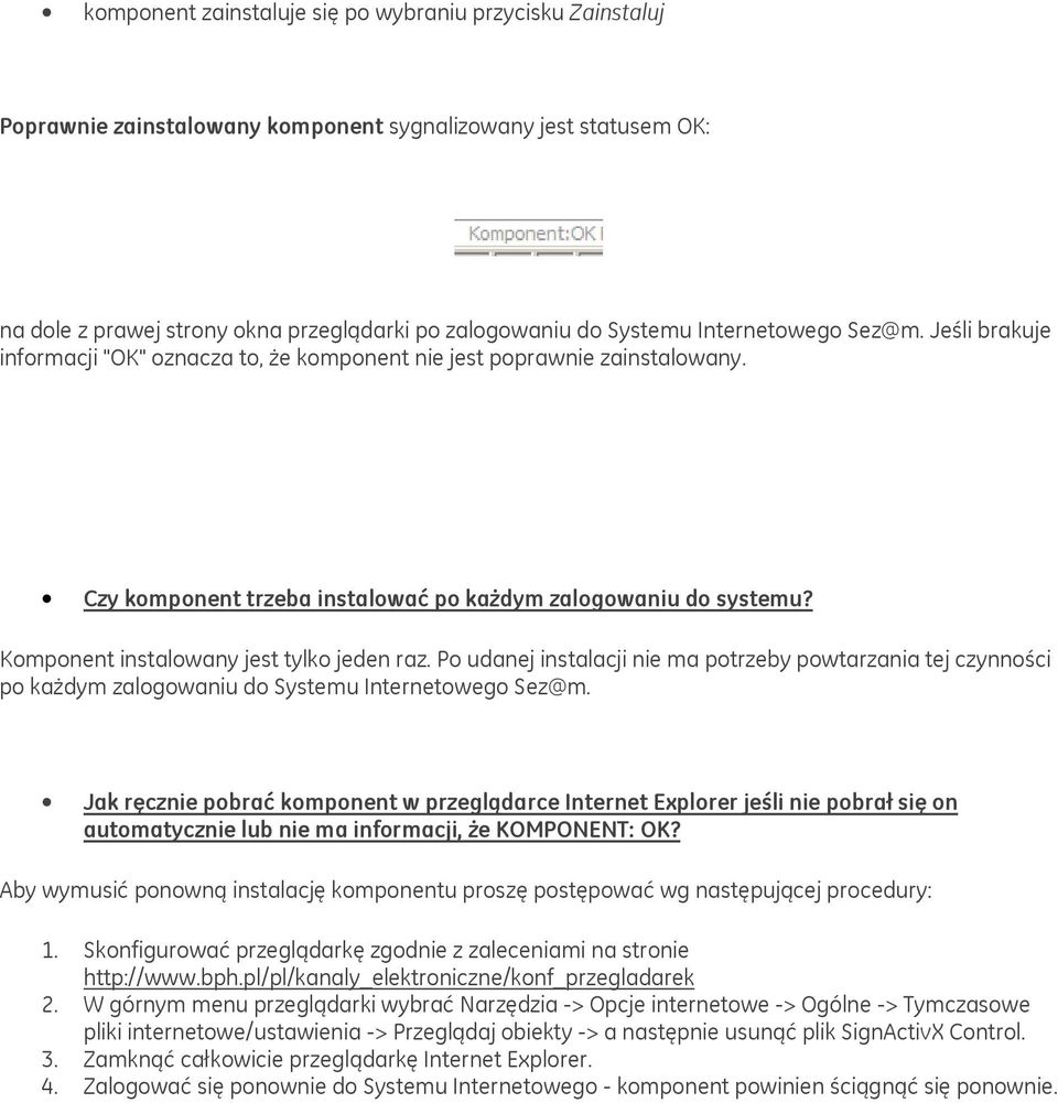 P udanej instalacji nie ma ptrzeby pwtarzania tej czynnści p każdym zalgwaniu d Systemu Internetweg Sez@m.