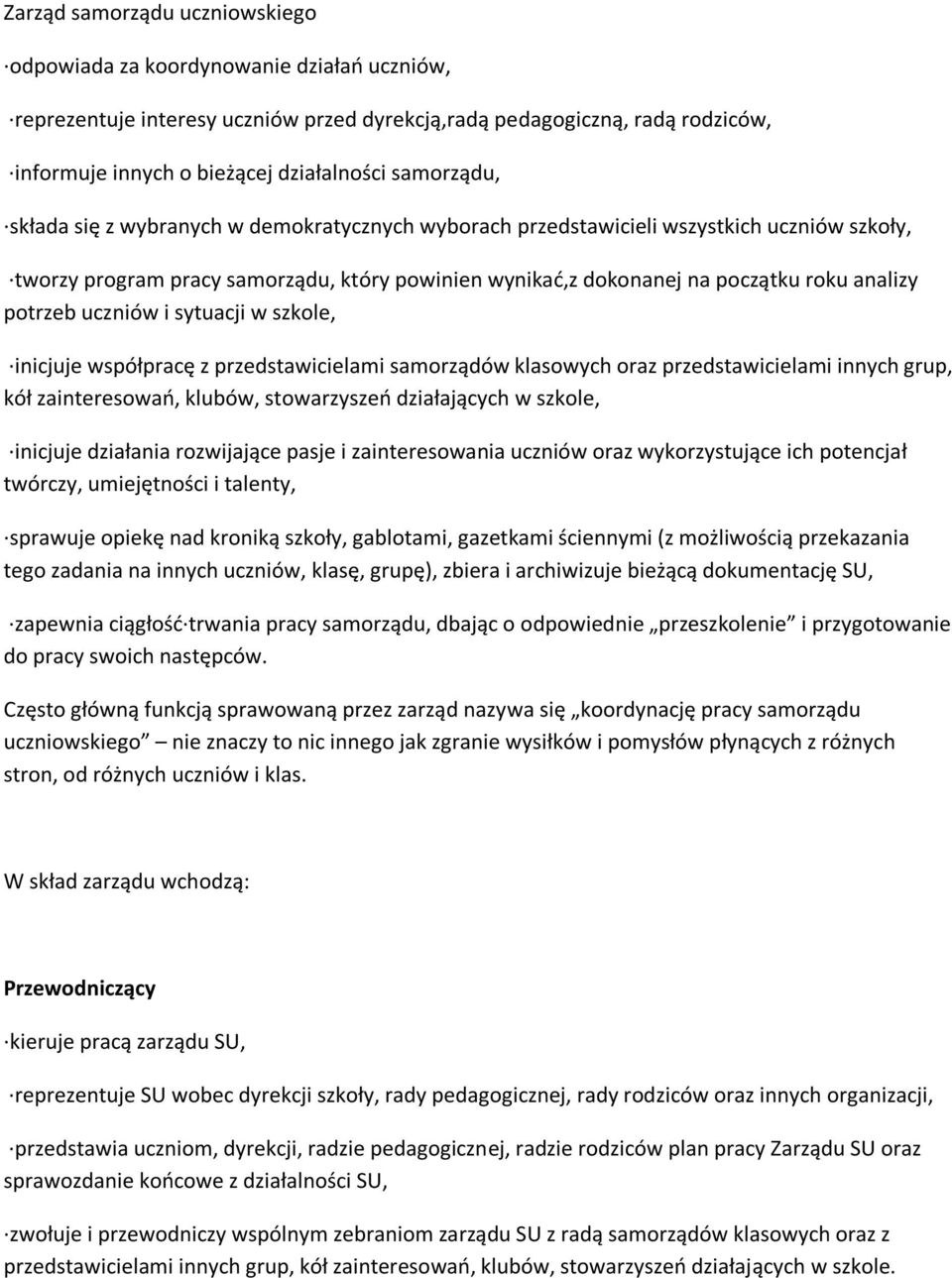 potrzeb uczniów i sytuacji w szkole, inicjuje współpracę z przedstawicielami samorządów klasowych oraz przedstawicielami innych grup, kół zainteresowao, klubów, stowarzyszeo działających w szkole,