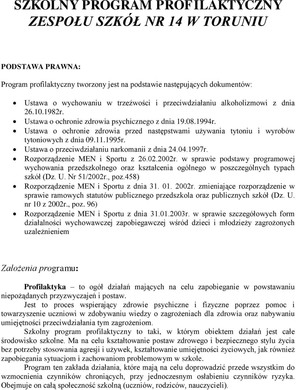 Ustawa o ochronie zdrowia przed następstwami używania tytoniu i wyrobów tytoniowych z dnia 09.11.1995r. Ustawa o przeciwdziałaniu narkomanii z dnia 24.04.1997r. Rozporządzenie MEN i Sportu z 26.02.