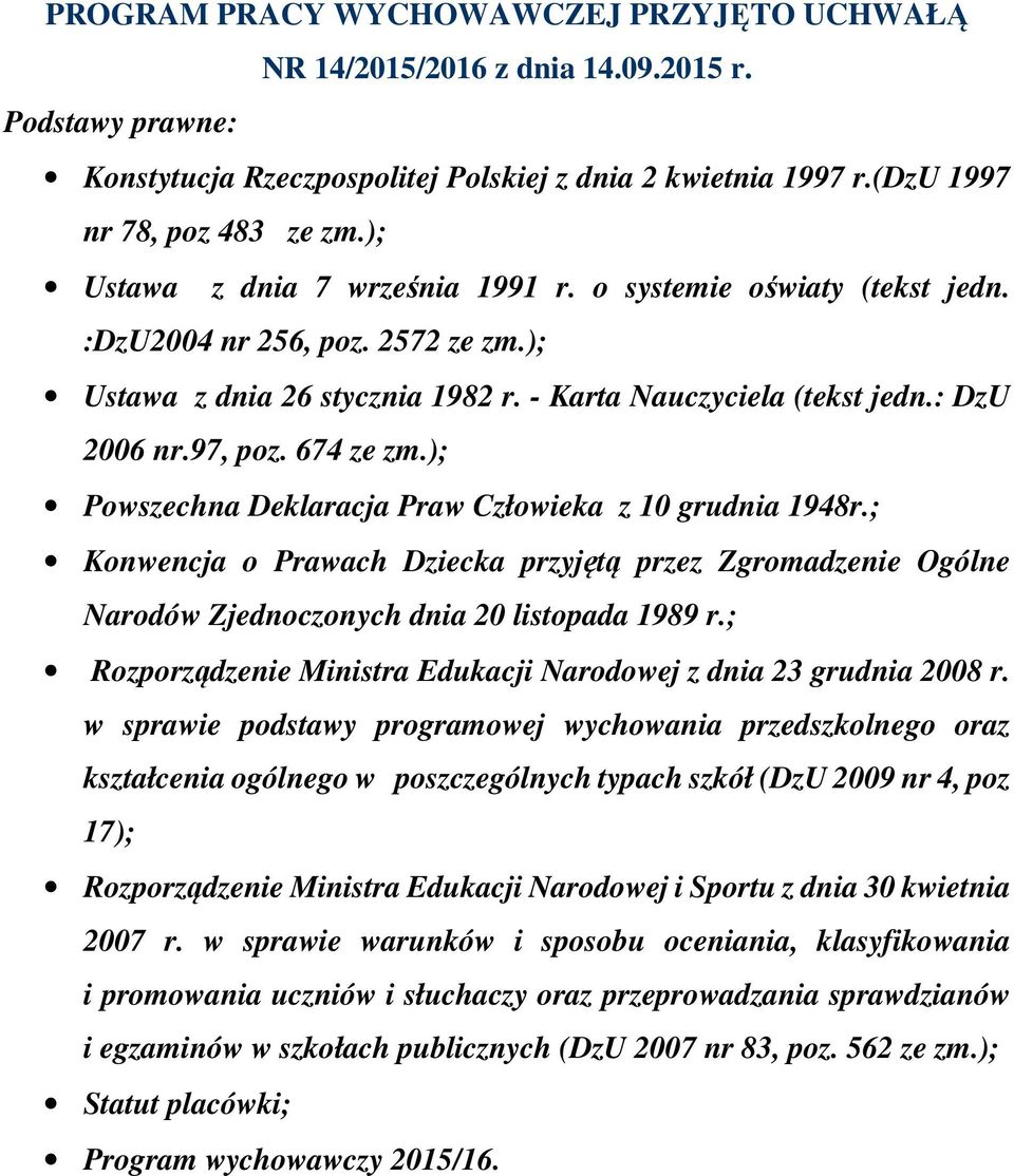674 ze zm.); Powszechna Deklaracja Praw Człowieka z 10 grudnia 1948r.; Konwencja o Prawach Dziecka przyjętą przez Zgromadzenie Ogólne Narodów Zjednoczonych dnia 20 listopada 1989 r.