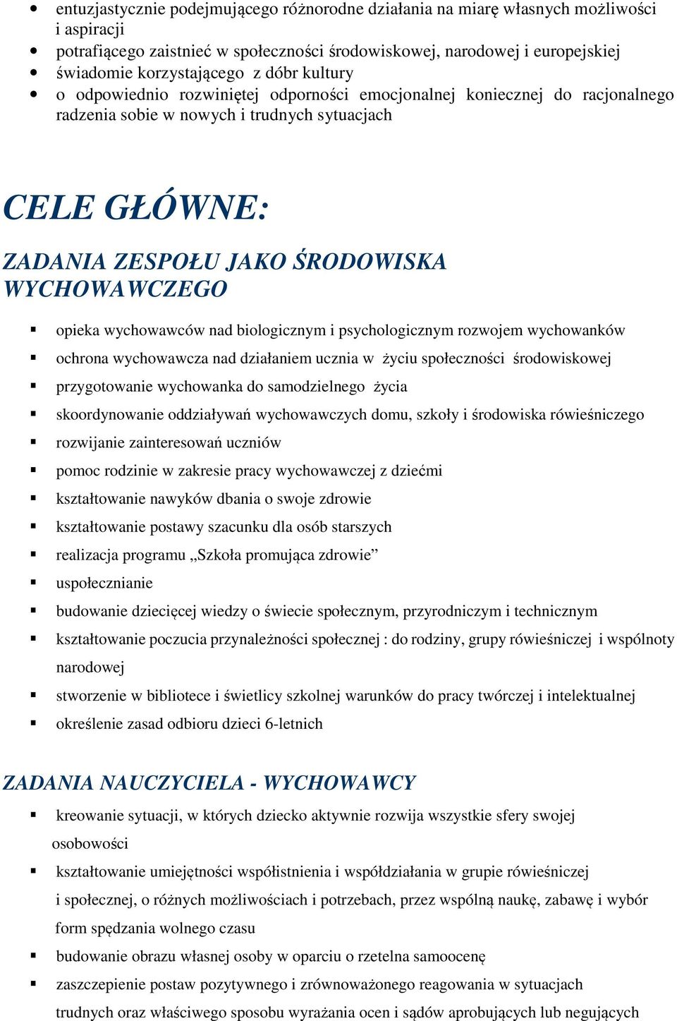 opieka wychowawców nad biologicznym i psychologicznym rozwojem wychowanków ochrona wychowawcza nad działaniem ucznia w życiu społeczności środowiskowej przygotowanie wychowanka do samodzielnego życia