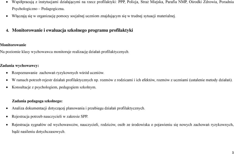 Monitorowanie i ewaluacja szkolnego programu profilaktyki Monitorowanie Na poziomie klasy wychowawca monitoruje realizację działań profilaktycznych.