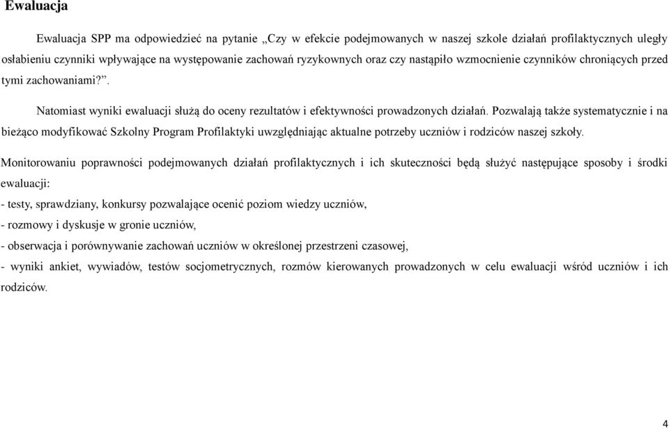 Pozwalają także systematycznie i na bieżąco modyfikować Szkolny Program Profilaktyki uwzględniając aktualne potrzeby uczniów i rodziców naszej szkoły.