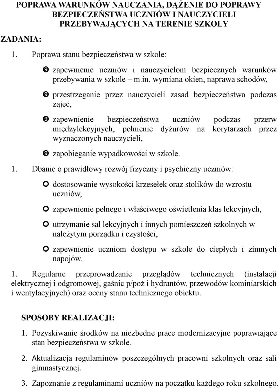 wymiana okien, naprawa schodów, przestrzeganie przez nauczycieli zasad bezpieczeństwa podczas zajęć, zapewnienie bezpieczeństwa uczniów podczas przerw międzylekcyjnych, pełnienie dyżurów na