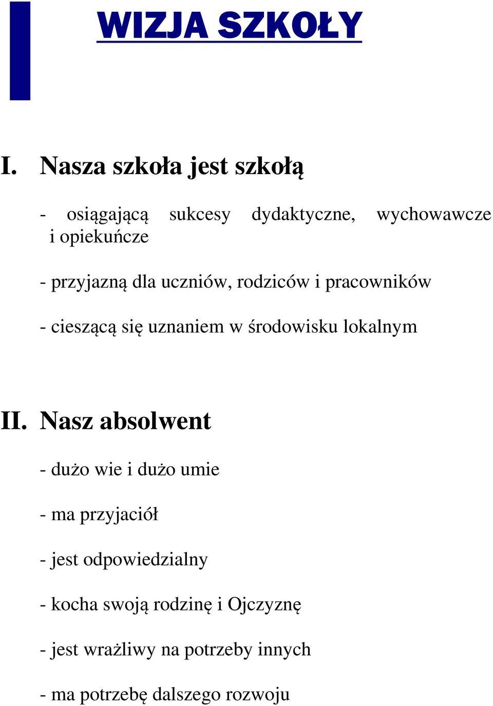 przyjazną dla uczniów, rodziców i pracowników - cieszącą się uznaniem w środowisku lokalnym