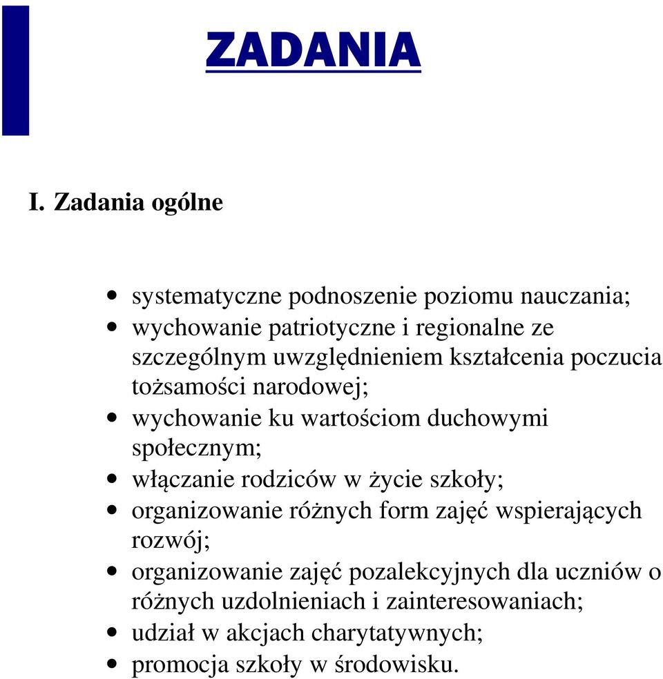 uwzględnieniem kształcenia poczucia tożsamości narodowej; wychowanie ku wartościom duchowymi społecznym; włączanie