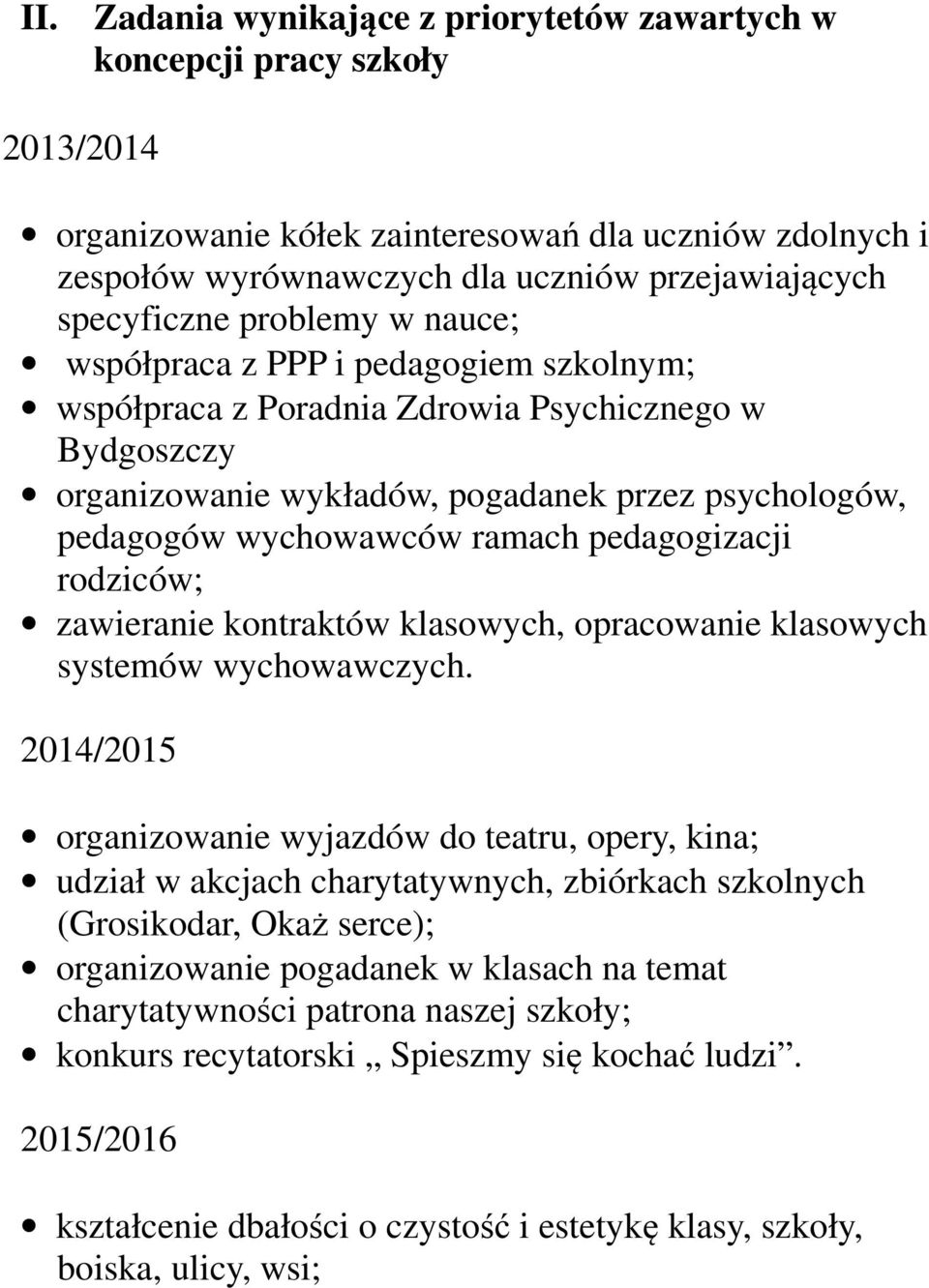 wychowawców ramach pedagogizacji rodziców; zawieranie kontraktów klasowych, opracowanie klasowych systemów wychowawczych.