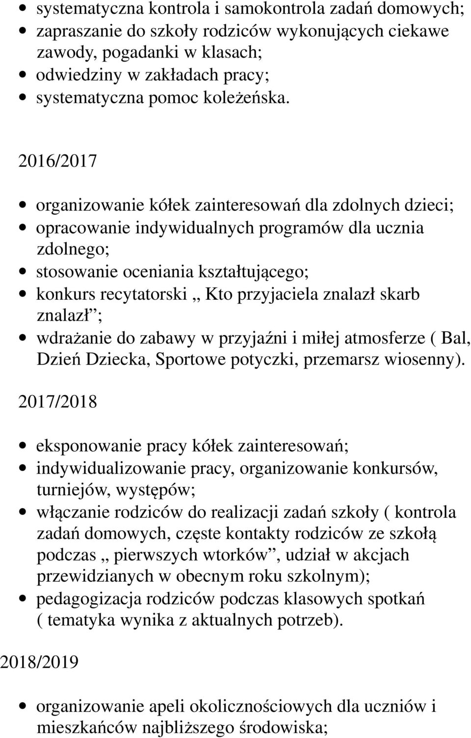 znalazł skarb znalazł ; wdrażanie do zabawy w przyjaźni i miłej atmosferze ( Bal, Dzień Dziecka, Sportowe potyczki, przemarsz wiosenny).