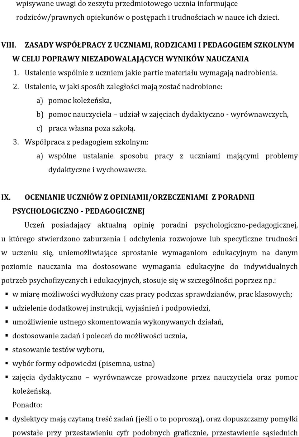 Ustalenie, w jaki sposób zaległości mają zostać nadrobione: a) pomoc koleżeńska, b) pomoc nauczyciela udział w zajęciach dydaktyczno - wyrównawczych, c) praca własna poza szkołą. 3.