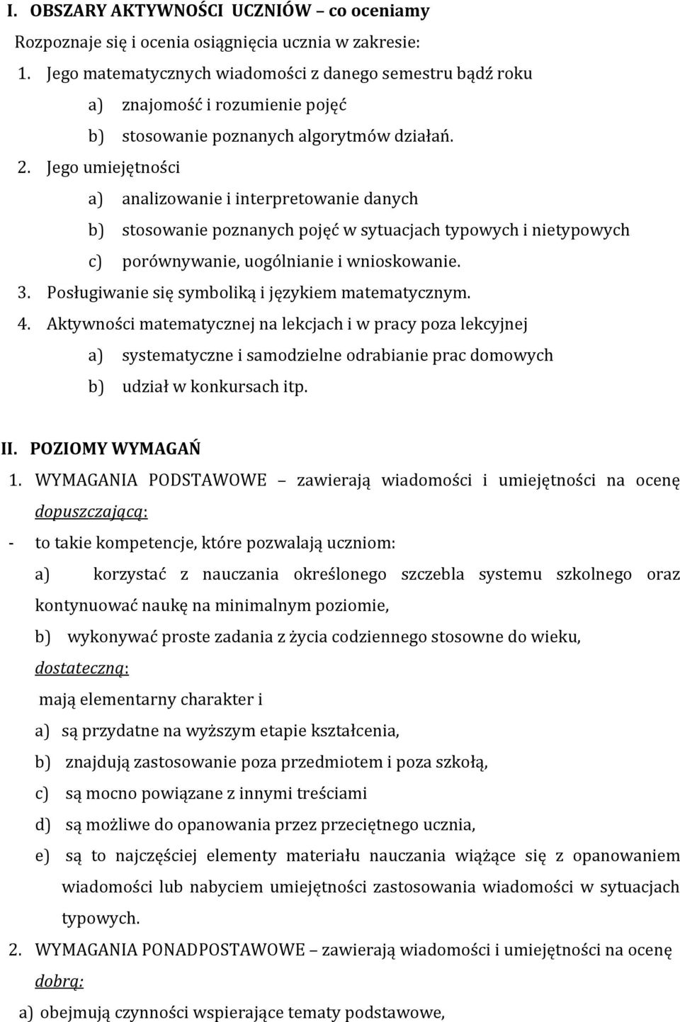 Jego umiejętności a) analizowanie i interpretowanie danych b) stosowanie poznanych pojęć w sytuacjach typowych i nietypowych c) porównywanie, uogólnianie i wnioskowanie. 3.