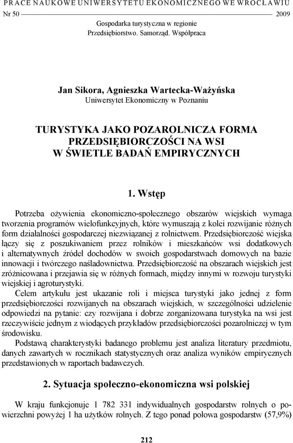 Wstęp Potrzeba ożywienia ekonomiczno-społecznego obszarów wiejskich wymaga tworzenia programów wielofunkcyjnych, które wymuszają z kolei rozwijanie różnych form działalności gospodarczej niezwiązanej