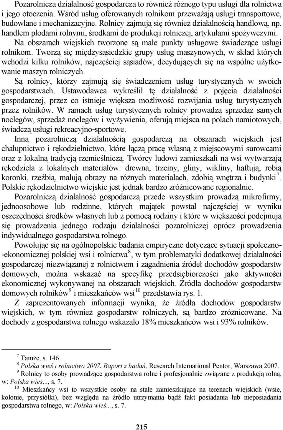 Na obszarach wiejskich tworzone są małe punkty usługowe świadczące usługi rolnikom.
