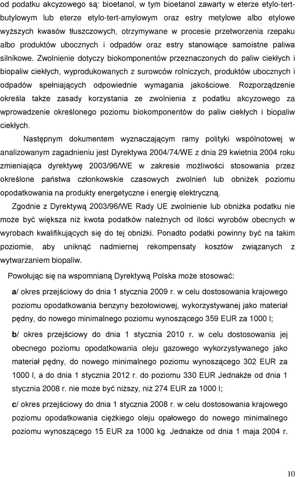 Zwolnienie dotyczy biokomponentów przeznaczonych do paliw ciekłych i biopaliw ciekłych, wyprodukowanych z surowców rolniczych, produktów ubocznych i odpadów spełniających odpowiednie wymagania