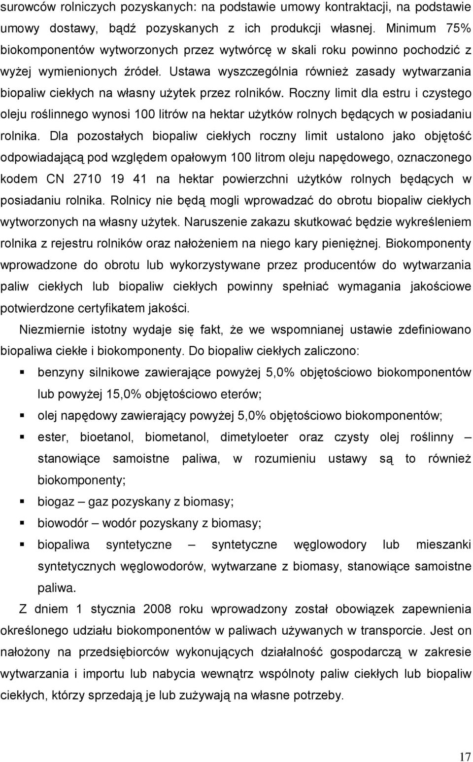 Ustawa wyszczególnia również zasady wytwarzania biopaliw ciekłych na własny użytek przez rolników.