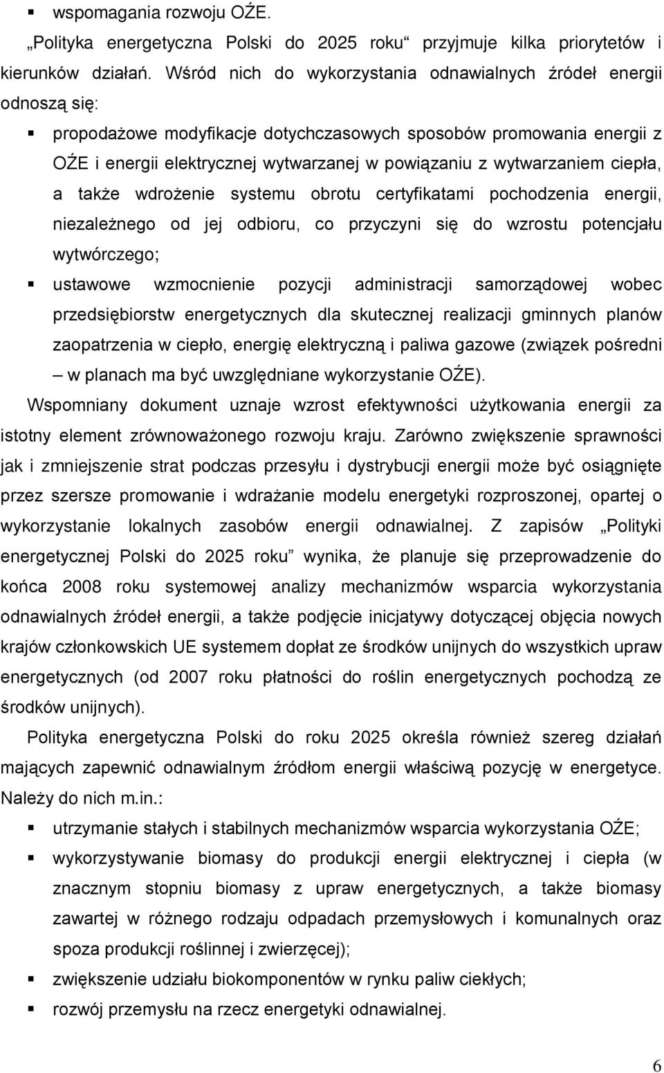 wytwarzaniem ciepła, a także wdrożenie systemu obrotu certyfikatami pochodzenia energii, niezależnego od jej odbioru, co przyczyni się do wzrostu potencjału wytwórczego; ustawowe wzmocnienie pozycji