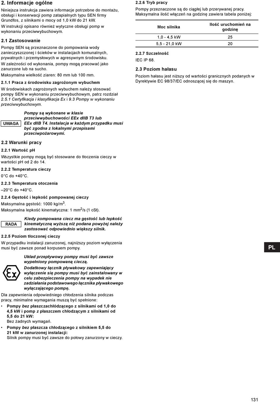 1 Zastosowanie Pompy SEN są przeznaczone do pompowania wody zanieczyszczonej i ścieków w instalacjach komunalnych, prywatnych i przemysłowych w agresywnym środowisku.