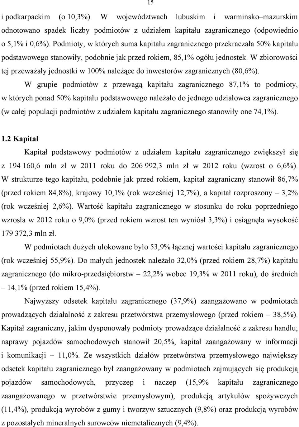 W zbiorowości tej przeważały jednostki w 100% należące do inwestorów zagranicznych (80,6%).