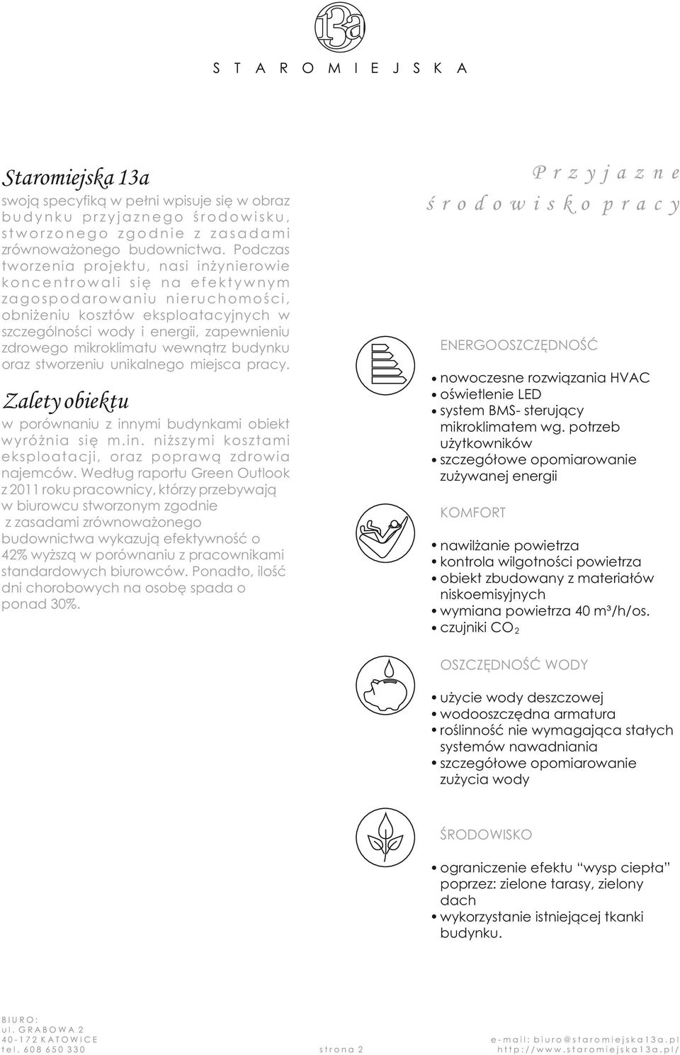 mikroklimatu wewnątrz budynku oraz stworzeniu unikalnego miejsca pracy. ENERGOOSZCZĘDNOŚĆ nowoczesne rozwiązania HVAC oświetlenie LED system BMS- sterujący mikroklimatem wg.