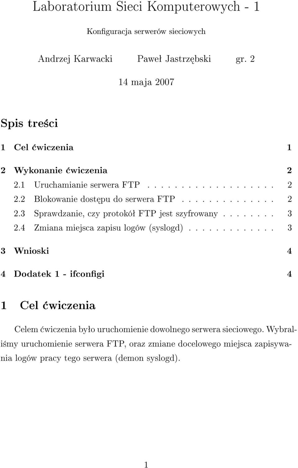 ............. 2 2.3 Sprawdzanie, czy protokóª FTP jest szyfrowany........ 3 2.4 Zmiana miejsca zapisu logów (syslogd).