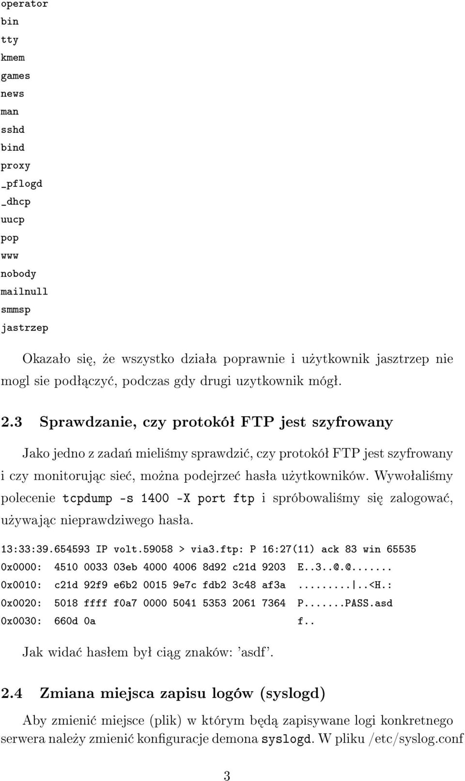 3 Sprawdzanie, czy protokóª FTP jest szyfrowany Jako jedno z zada«mieli±my sprawdzi, czy protokóª FTP jest szyfrowany i czy monitoruj c sie, mo»na podejrze hasªa u»ytkowników.