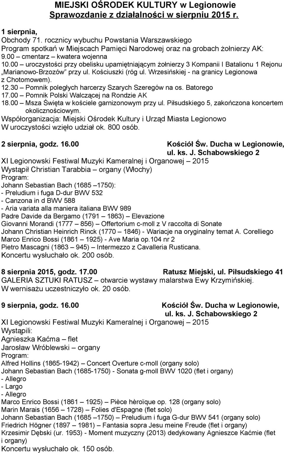 00 uroczystości przy obelisku upamiętniającym żołnierzy 3 Kompanii I Batalionu 1 Rejonu Marianowo-Brzozów przy ul. Kościuszki (róg ul. Wrzesińskiej - na granicy Legionowa z Chotomowem). 12.