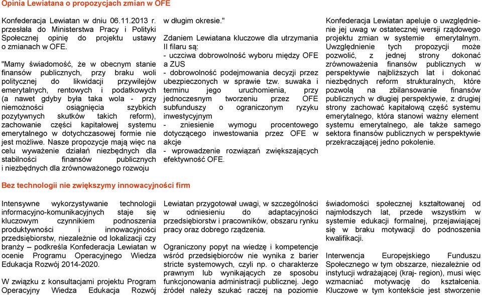 niemożności osiągnięcia szybkich pozytywnych skutków takich reform), zachowanie części kapitałowej systemu emerytalnego w dotychczasowej formie nie jest możliwe.