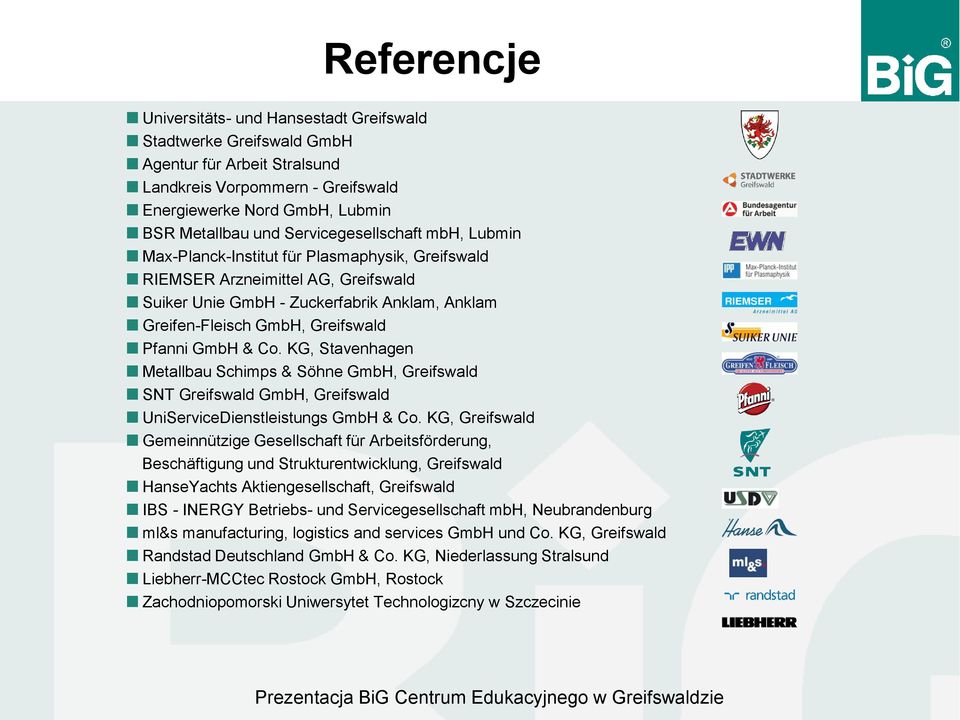 Pfanni GmbH & Co. KG, Stavenhagen Metallbau Schimps & Söhne GmbH, Greifswald SNT Greifswald GmbH, Greifswald UniServiceDienstleistungs GmbH & Co.