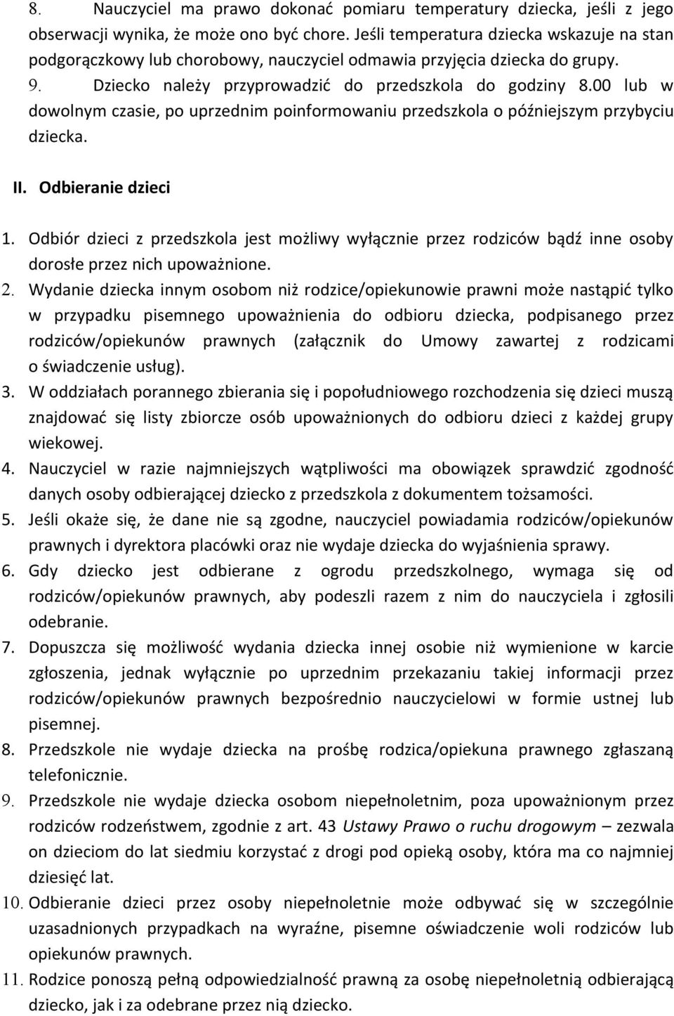 00 lub w dowolnym czasie, po uprzednim poinformowaniu przedszkola o późniejszym przybyciu dziecka. II. Odbieranie dzieci 1.