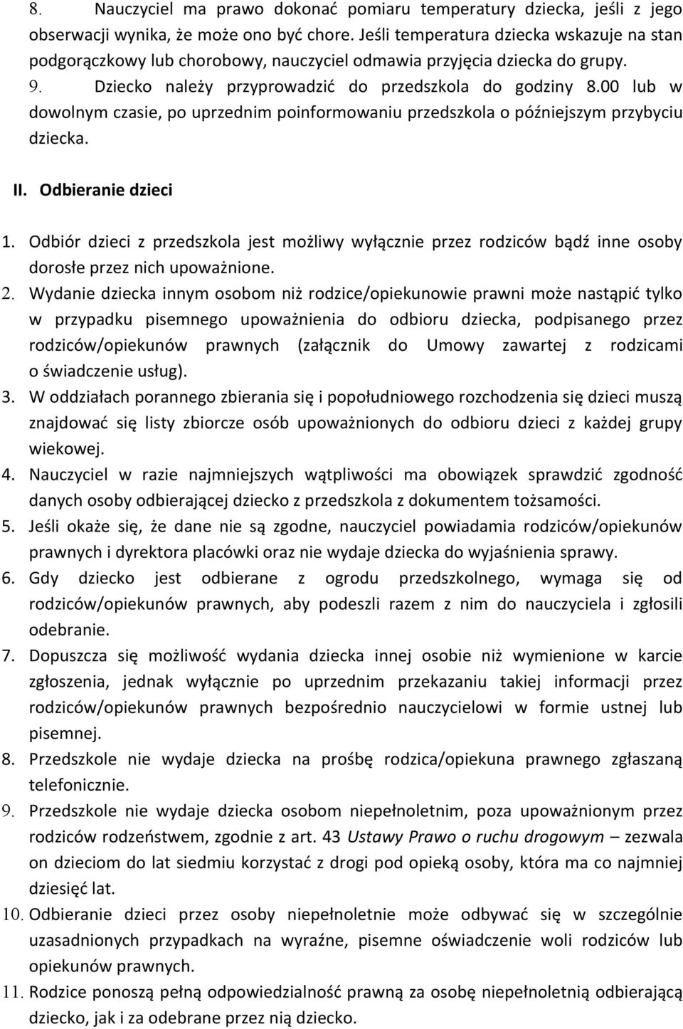 00 lub w dowolnym czasie, po uprzednim poinformowaniu przedszkola o późniejszym przybyciu dziecka. II. Odbieranie dzieci 1.