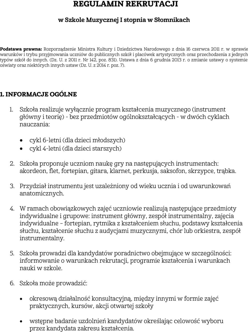 Ustawa z dnia 6 grudnia 2013 r. o zmianie ustawy o systemie oświaty oraz niektórych innych ustaw (Dz. U. z 2014 r. poz. 7). 1. INFORMACJE OGÓLNE 1.