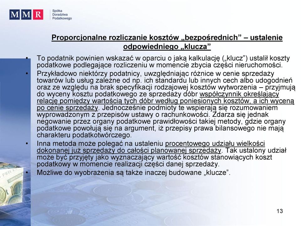 ich standardu lub innych cech albo udogodnień oraz ze względu na brak specyfikacji rodzajowej kosztów wytworzenia przyjmują do wyceny kosztu podatkowego ze sprzedaży dóbr współczynnik określający