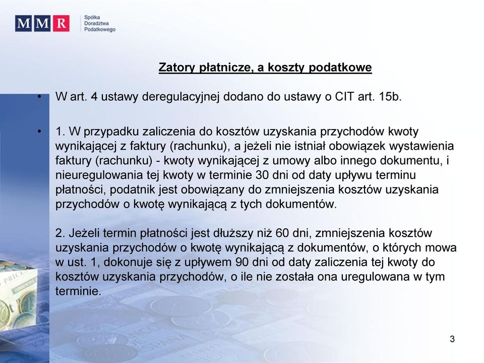 innego dokumentu, i nieuregulowania tej kwoty w terminie 30 dni od daty upływu terminu płatności, podatnik jest obowiązany do zmniejszenia kosztów uzyskania przychodów o kwotę wynikającą z tych