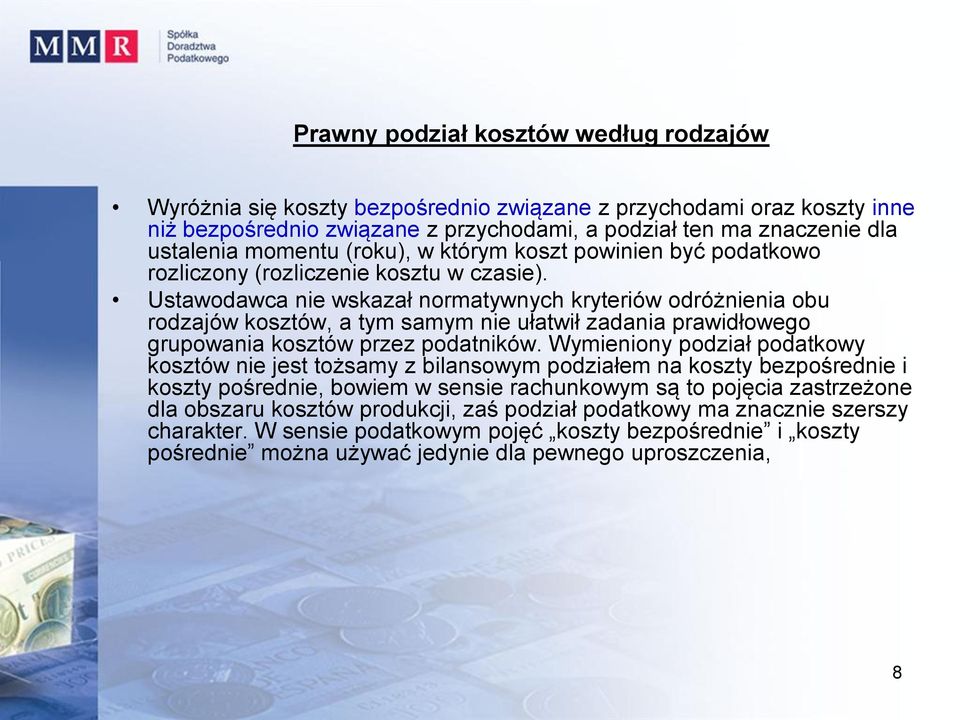 Ustawodawca nie wskazał normatywnych kryteriów odróżnienia obu rodzajów kosztów, a tym samym nie ułatwił zadania prawidłowego grupowania kosztów przez podatników.