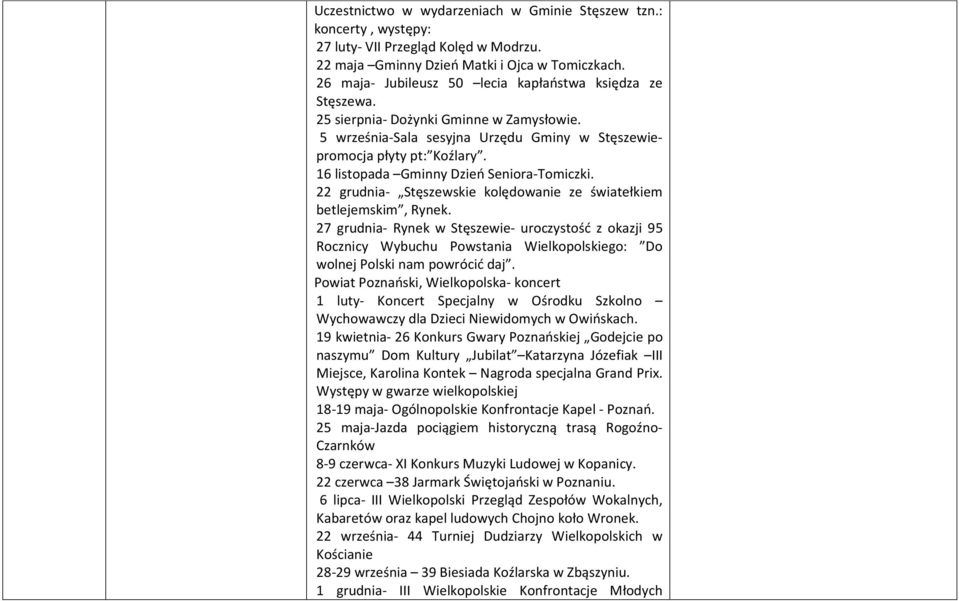 16 listopada Gminny Dzień Seniora-Tomiczki. 22 grudnia- Stęszewskie kolędowanie ze światełkiem betlejemskim, Rynek.