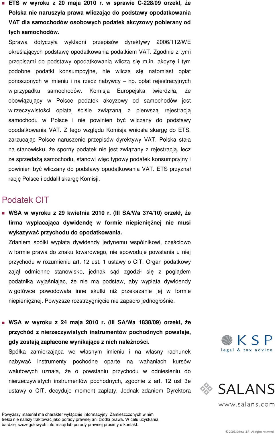 akcyzę i tym podobne podatki konsumpcyjne, nie wlicza się natomiast opłat ponoszonych w imieniu i na rzecz nabywcy np. opłat rejestracyjnych w przypadku samochodów.