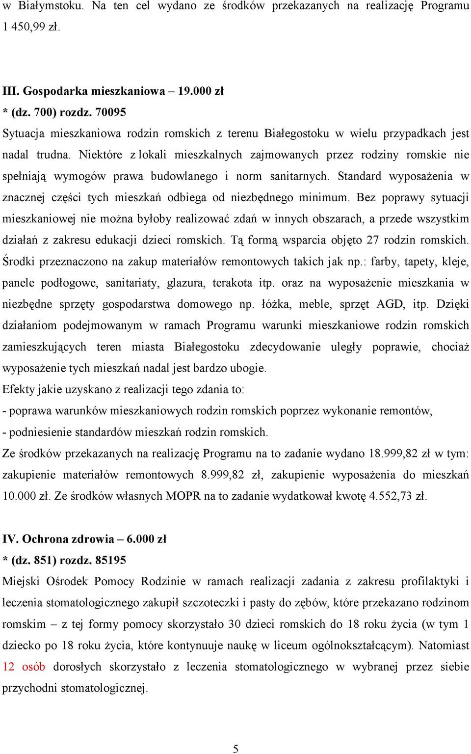 Niektóre z lokali mieszkalnych zajmowanych przez rodziny romskie nie spełniają wymogów prawa budowlanego i norm sanitarnych.