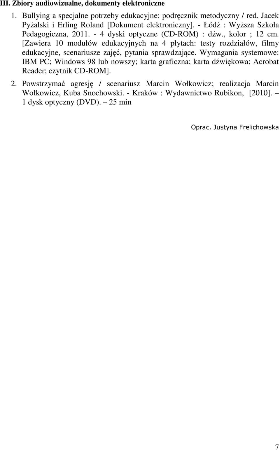 [Zawiera 10 modułów edukacyjnych na 4 płytach: testy rozdziałów, filmy edukacyjne, scenariusze zajęć, pytania sprawdzające.