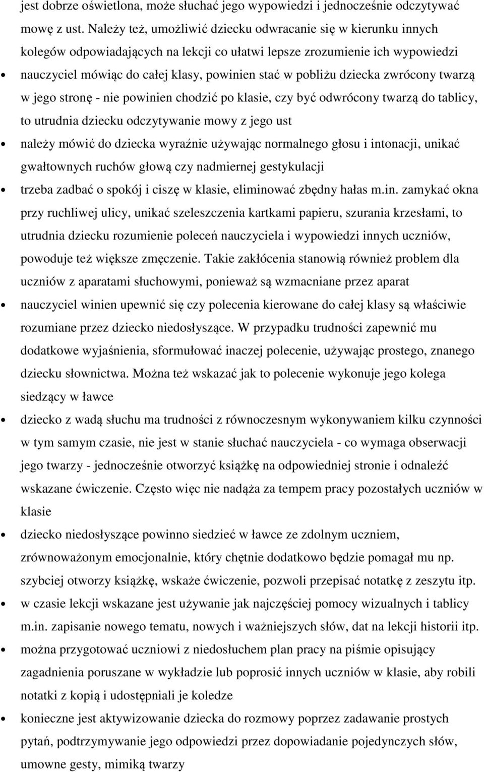 dziecka zwrócony twarzą w jego stronę - nie powinien chodzić po klasie, czy być odwrócony twarzą do tablicy, to utrudnia dziecku odczytywanie mowy z jego ust należy mówić do dziecka wyraźnie używając