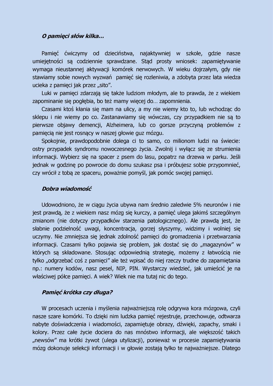 W wieku dojrzałym, gdy nie stawiamy sobie nowych wyzwań pamięć się rozleniwia, a zdobyta przez lata wiedza ucieka z pamięci jak przez sito.