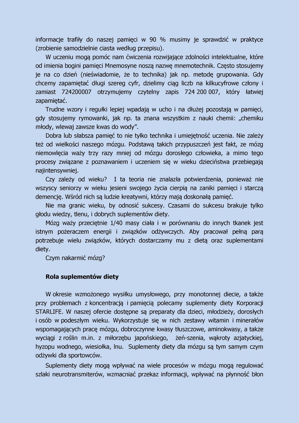 Często stosujemy je na co dzień (nieświadomie, że to technika) jak np. metodę grupowania.