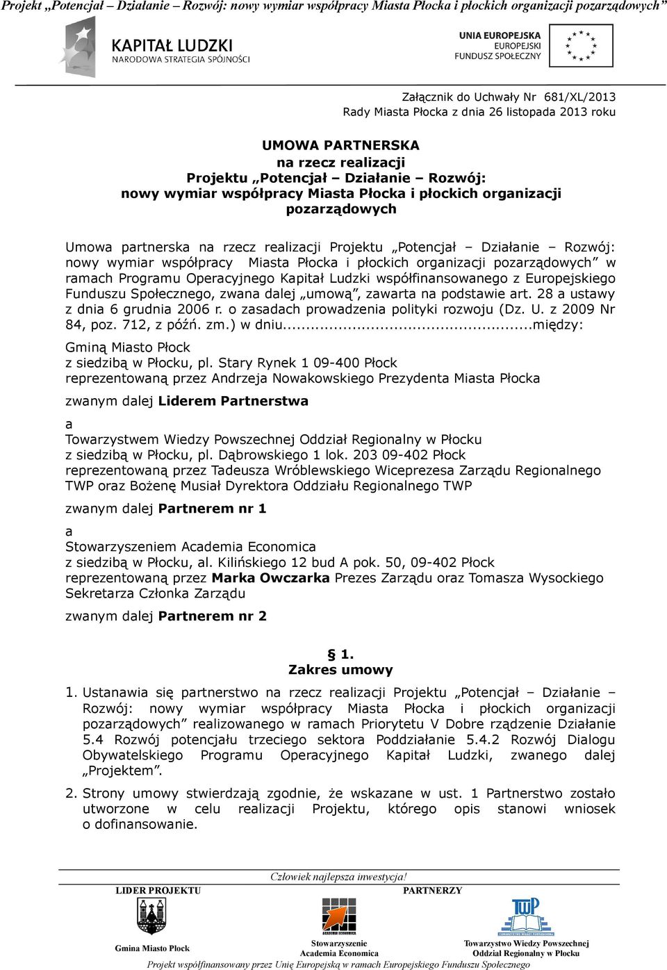 Programu Operacyjnego Kapitał Ludzki współfinansowanego z Europejskiego Funduszu Społecznego, zwana dalej umową, zawarta na podstawie art. 28 a ustawy z dnia 6 grudnia 2006 r.